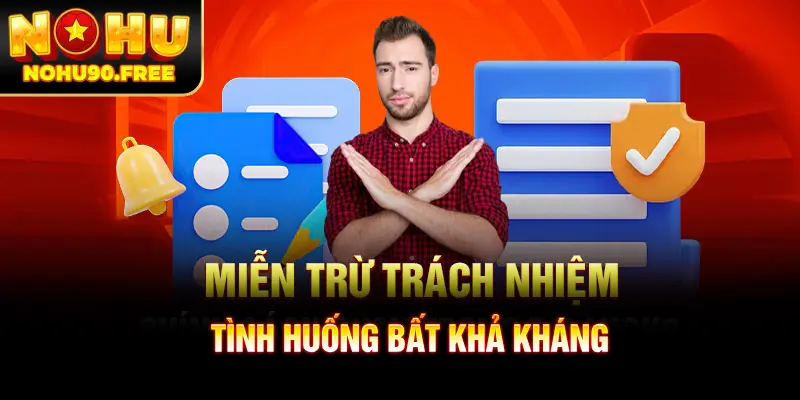 Chính sách miễn trừ trách nhiệm được dùng trong tình huống bất khả kháng