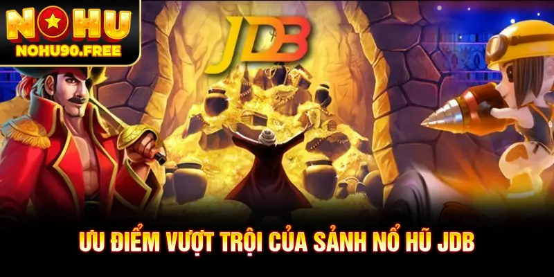 Điểm mạnh nổi bật của sảnh nổ hũ JDB điện tử